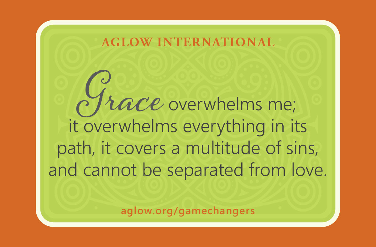 Grace overwhelms me; it overwhelms everything in its path, it covers a multitude of sins, and cannot be separated from love.