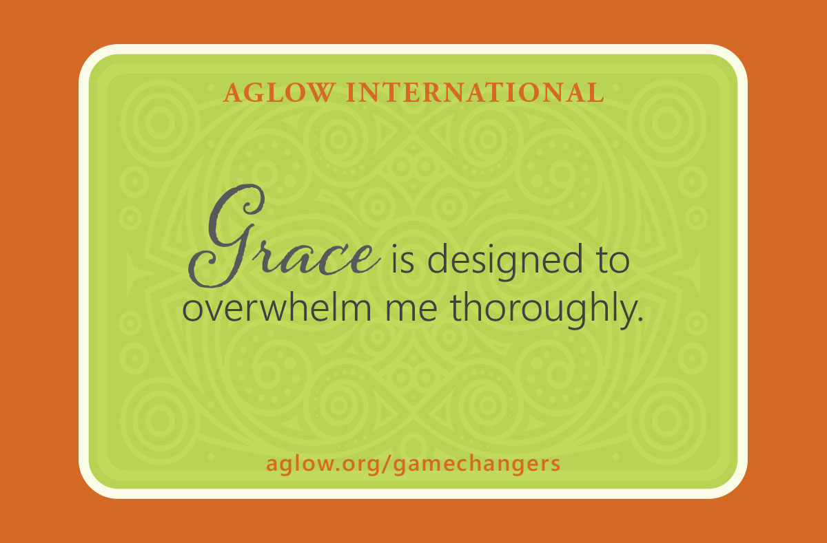 Grace is designed to overwhelm me thoroughly.