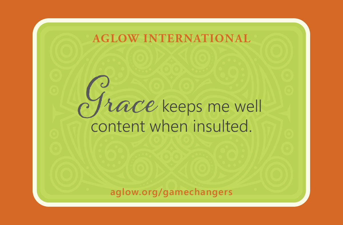 Grace keeps me well content when insulted.