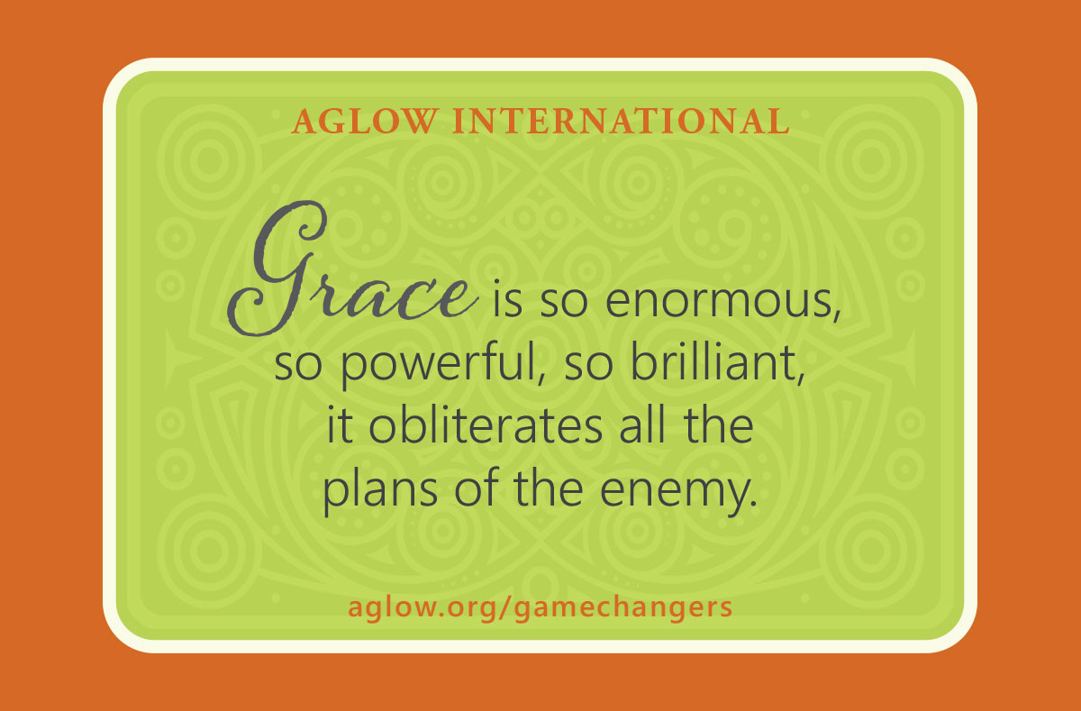 Grace is so enormous, so powerful, so brilliant, it obliterates all the plans of the enemy.