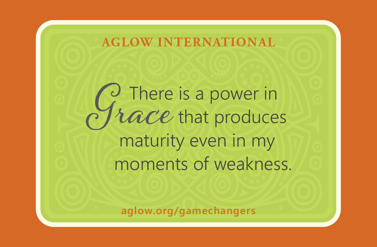 There is a power in Grace that produces maturity even in my moments of weakness.