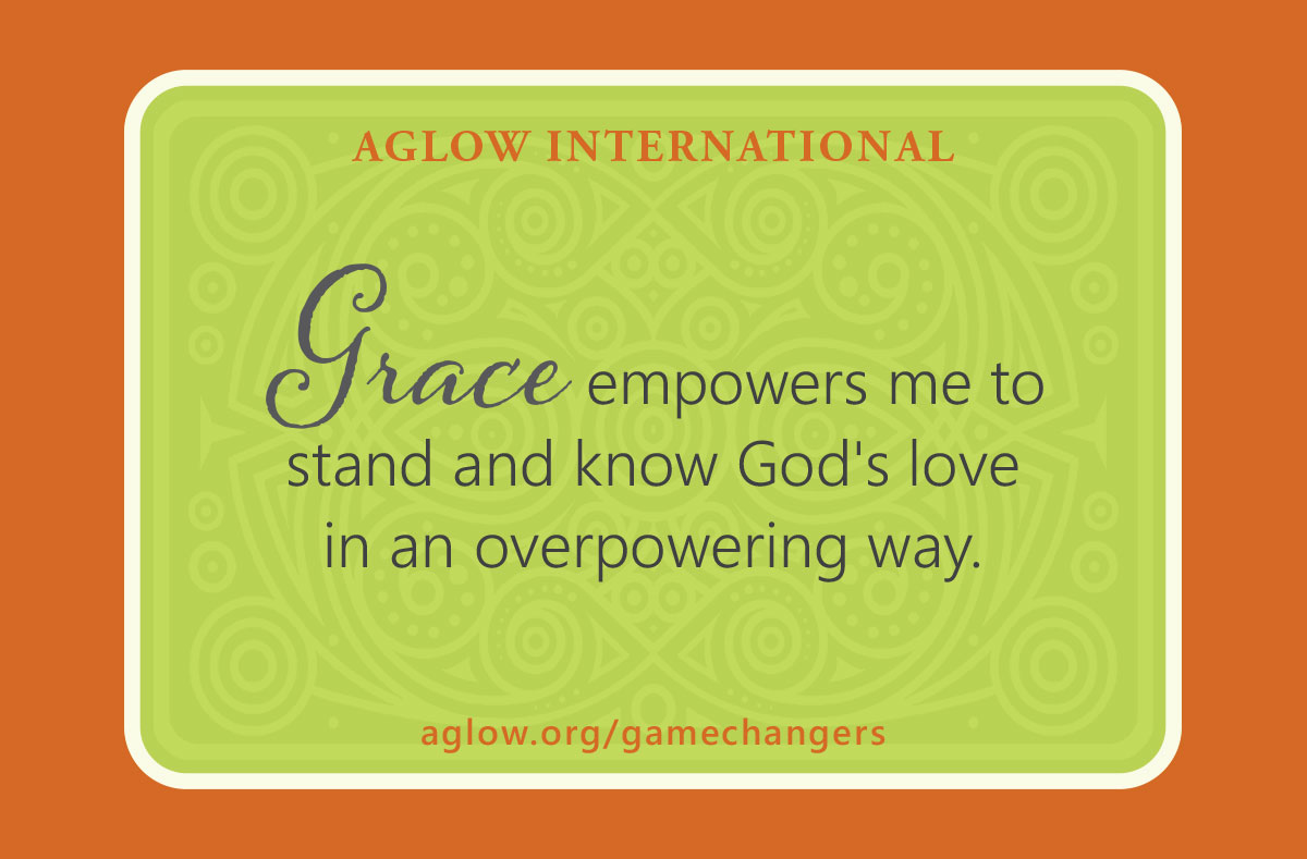Grace empowers me to stand and know God's love in an overpowering way.