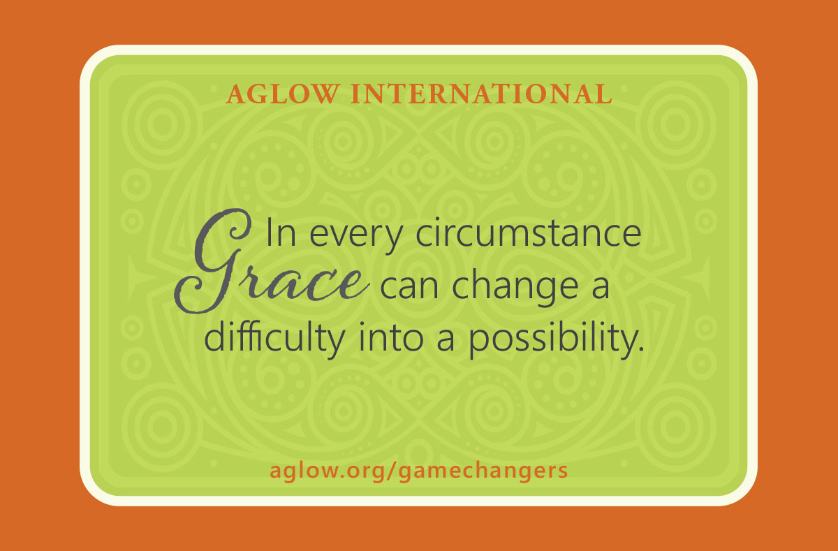 In every circumstance Grace can change a difficulty into a possibility.