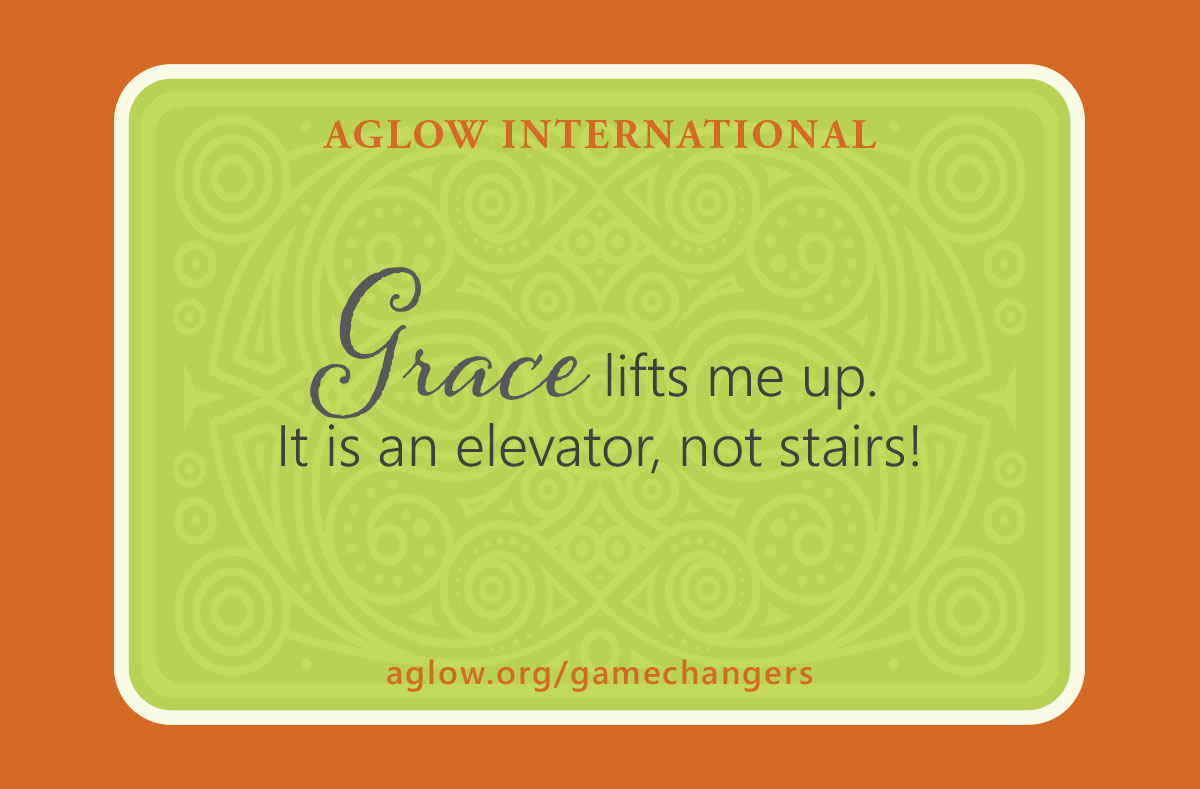 Grace lifts me up. It is an elevator, not stairs!