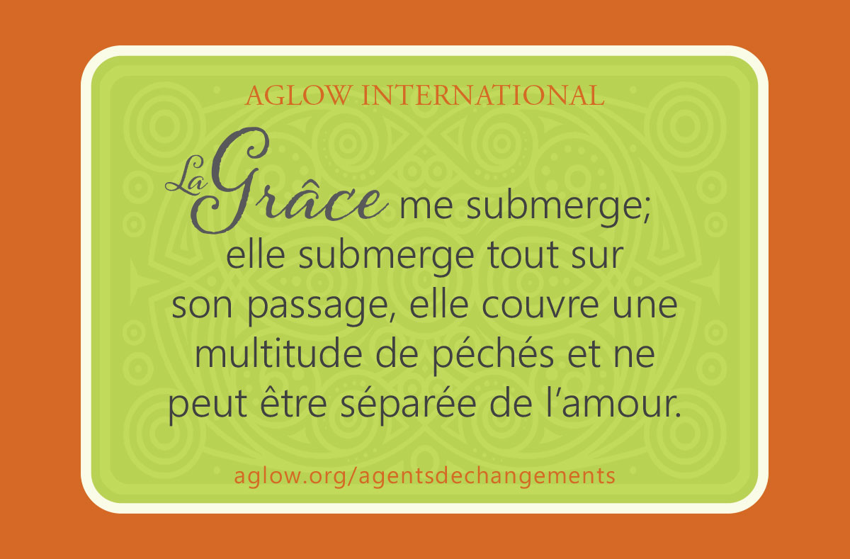 La Grâce me submerge; elle submerge tout sur son passage, elle couvre une multitude de péchés et ne peut être séparée de l’amour.