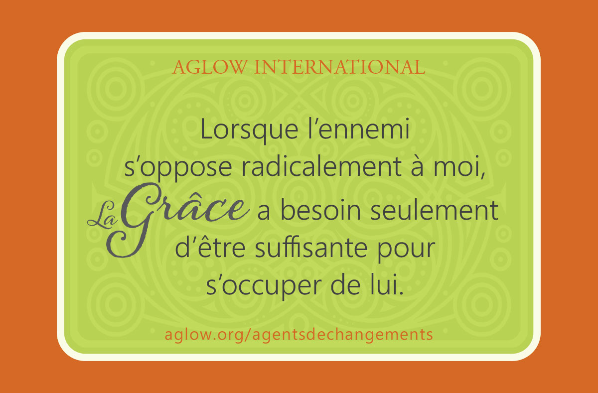 Lorsque l’ennemi s’oppose radicalement à moi, la grâce a besoin seulement d’être suffisante pour s'occuper de lui.