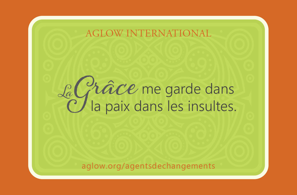 La Grâce me garde dans la paix dans les insultes.