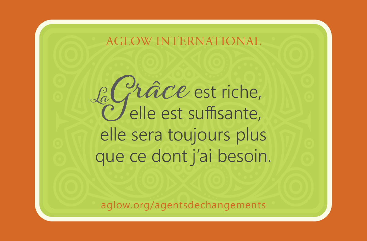 La Grâce est riche, elle est suffisante, elle sera toujours plus que ce dont j’ai besoin.