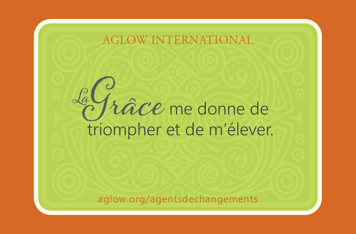 La Grâce me donne de triompher et de m’élever.