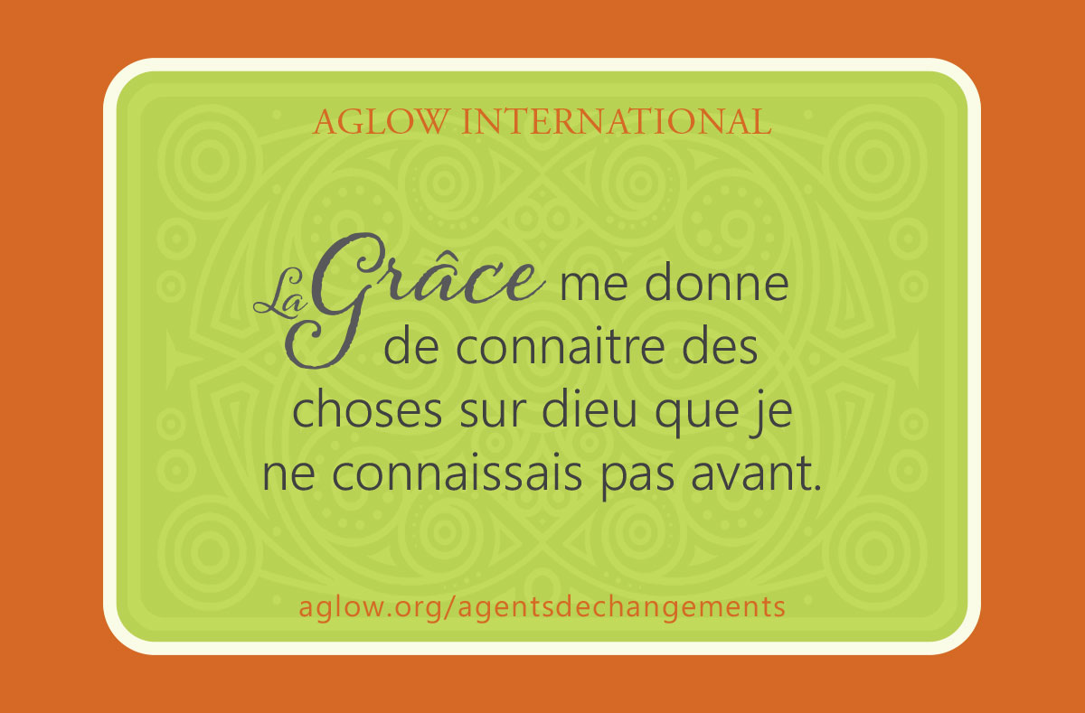 La Grâce me donne de connaitre des choses sur dieu que je ne connaissais pas avant.