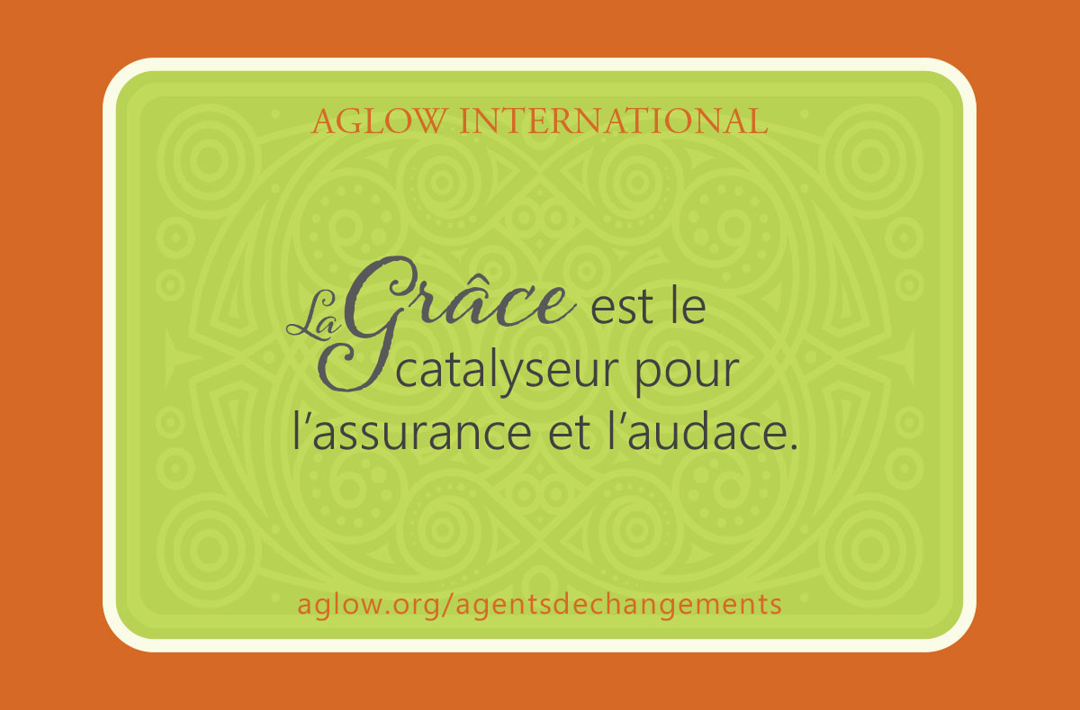 La Grâce est le catalyseur pour l’assurance et l’audace.