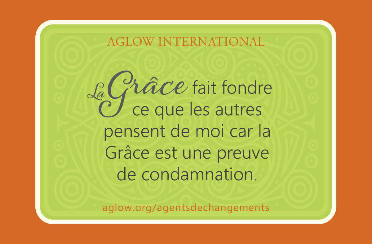 La Grâce fait fondre ce que les autres pensent de moi car la Grâce est une preuve de condamnation.