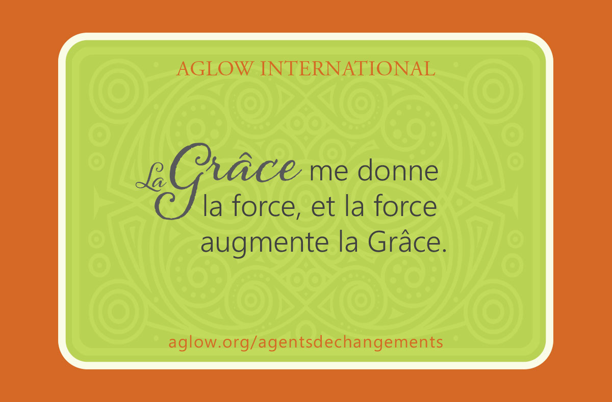 La Grâce me donne la force, et la force augmente la Grâce.La Grâce me donne la force, et la force augmente la Grâce.