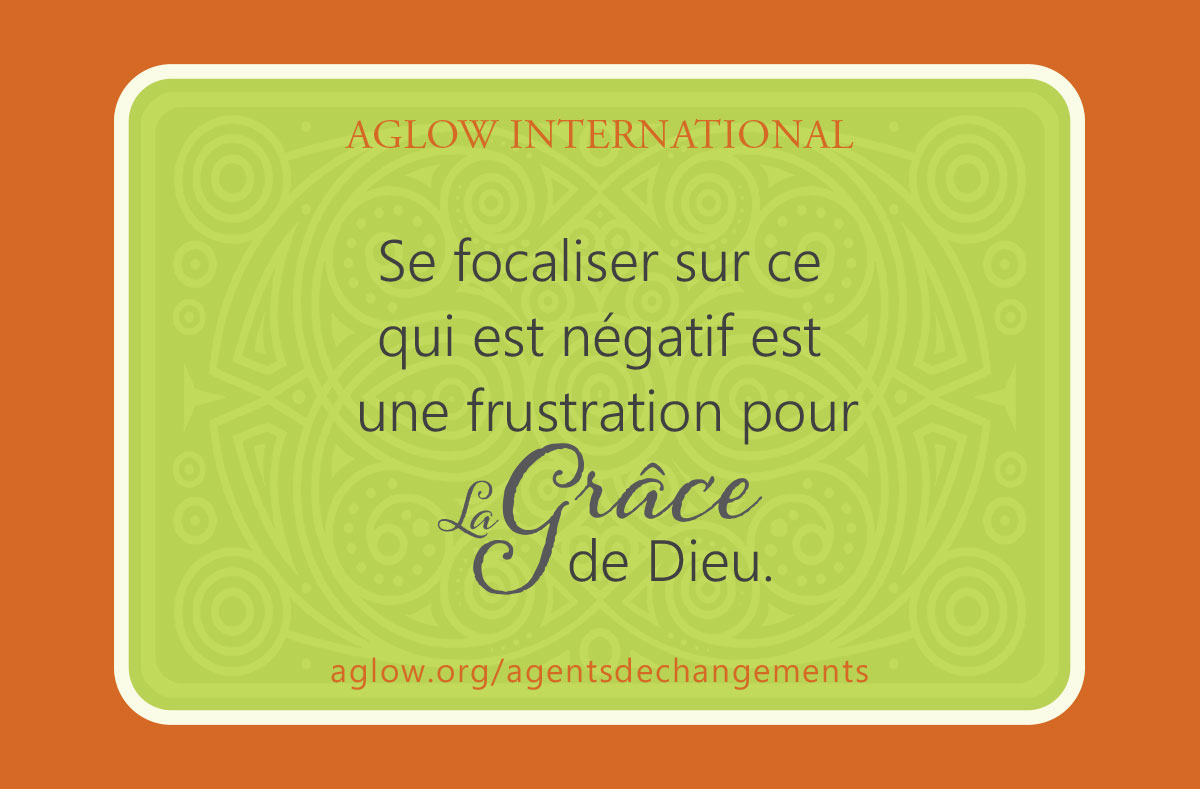 Se focaliser sur ce qui est négatif est une frustration pour la Grâce de Dieu.