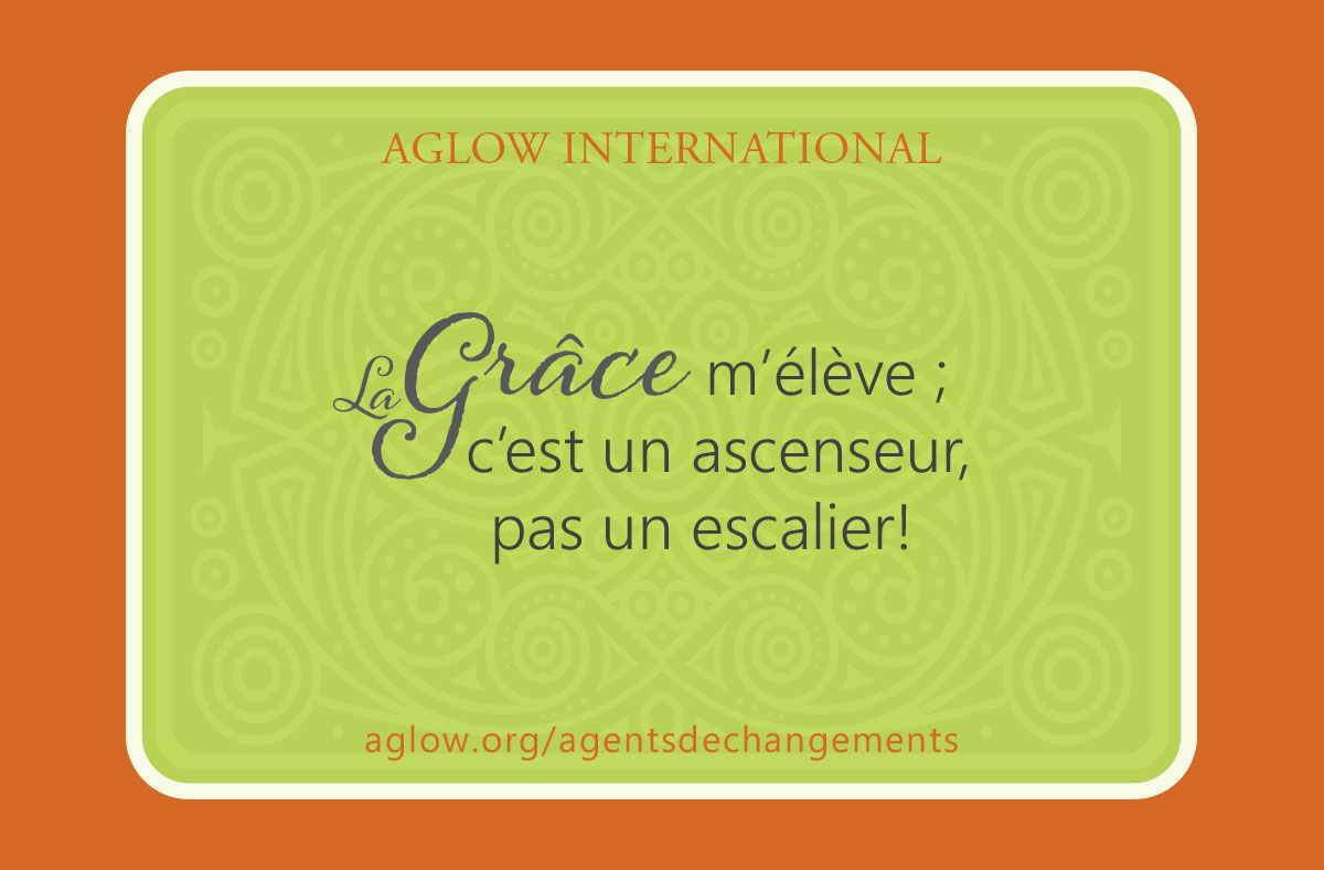 La Grâce m’élève ; c’est un ascenseur, pas un escalier!