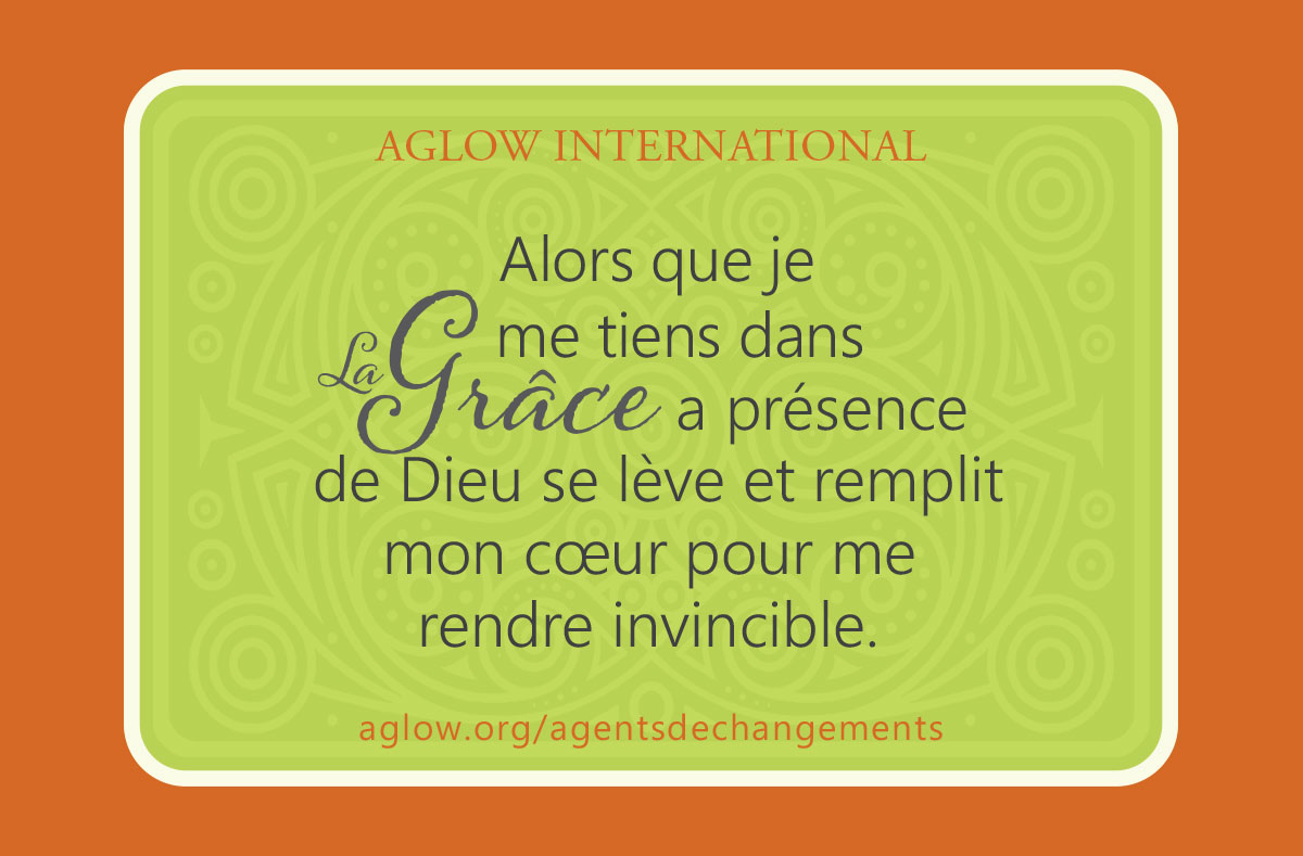 Alors que je me tiens dans la Grâce, la présence de Dieu se lève et remplit mon cœur pour me rendre invincible.