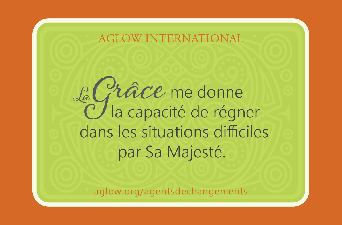La Grâce me donne la capacité de régner dans les situations difficiles par Sa Majesté.