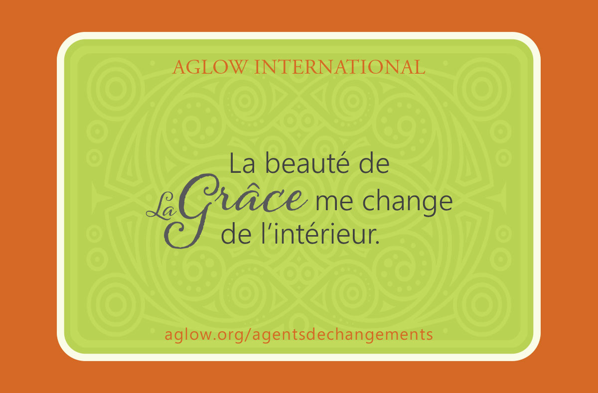 La beauté de la Grâce me change de l’intérieur.