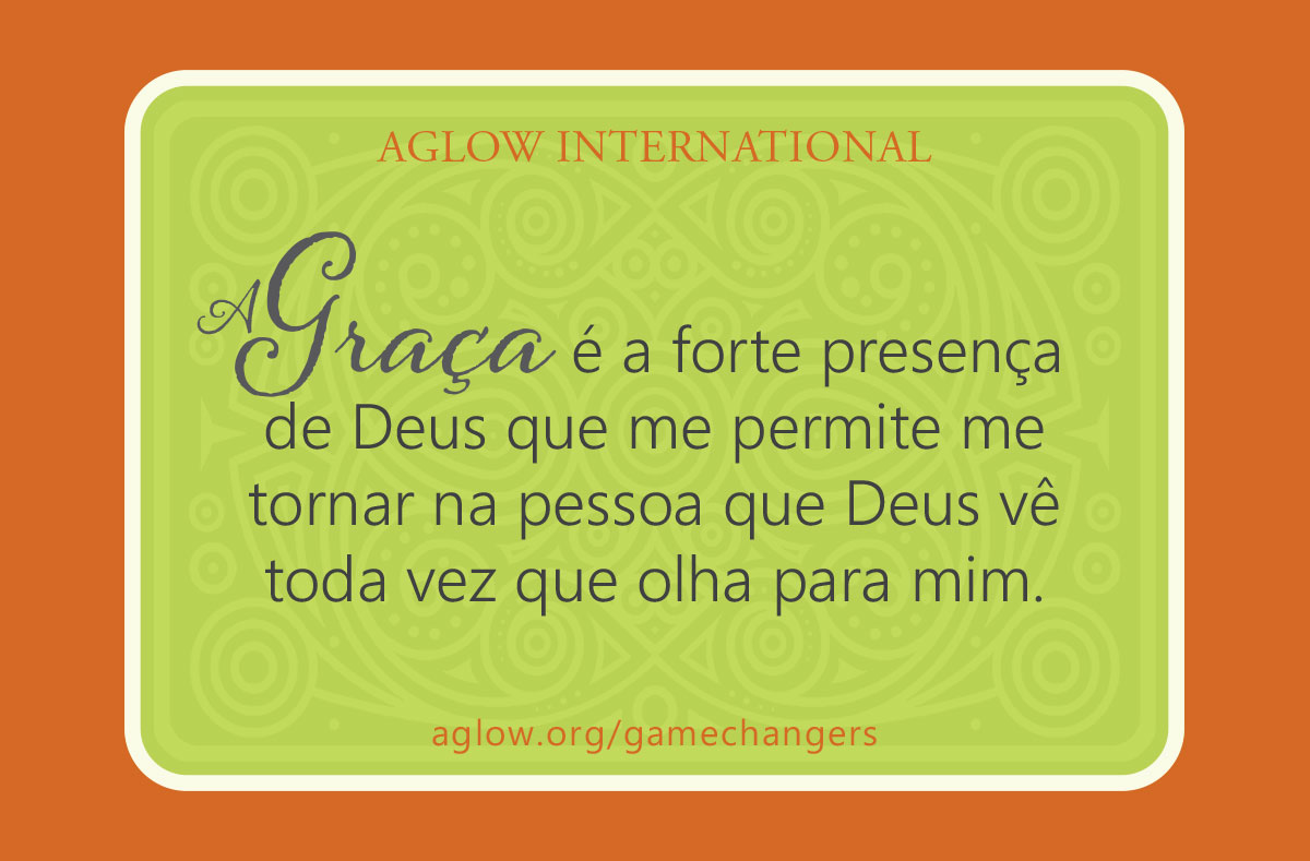 A Graça é a forte presença de Deus que me permite me tornar na pessoa que Deus vê toda vez que olha para mim.