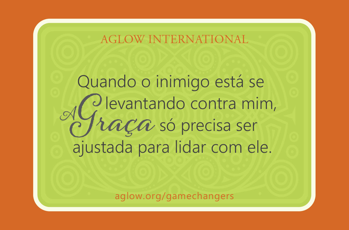 Quando o inimigo está se levantando contra mim, a Graça só precisa ser ajustada para lidar com ele.
