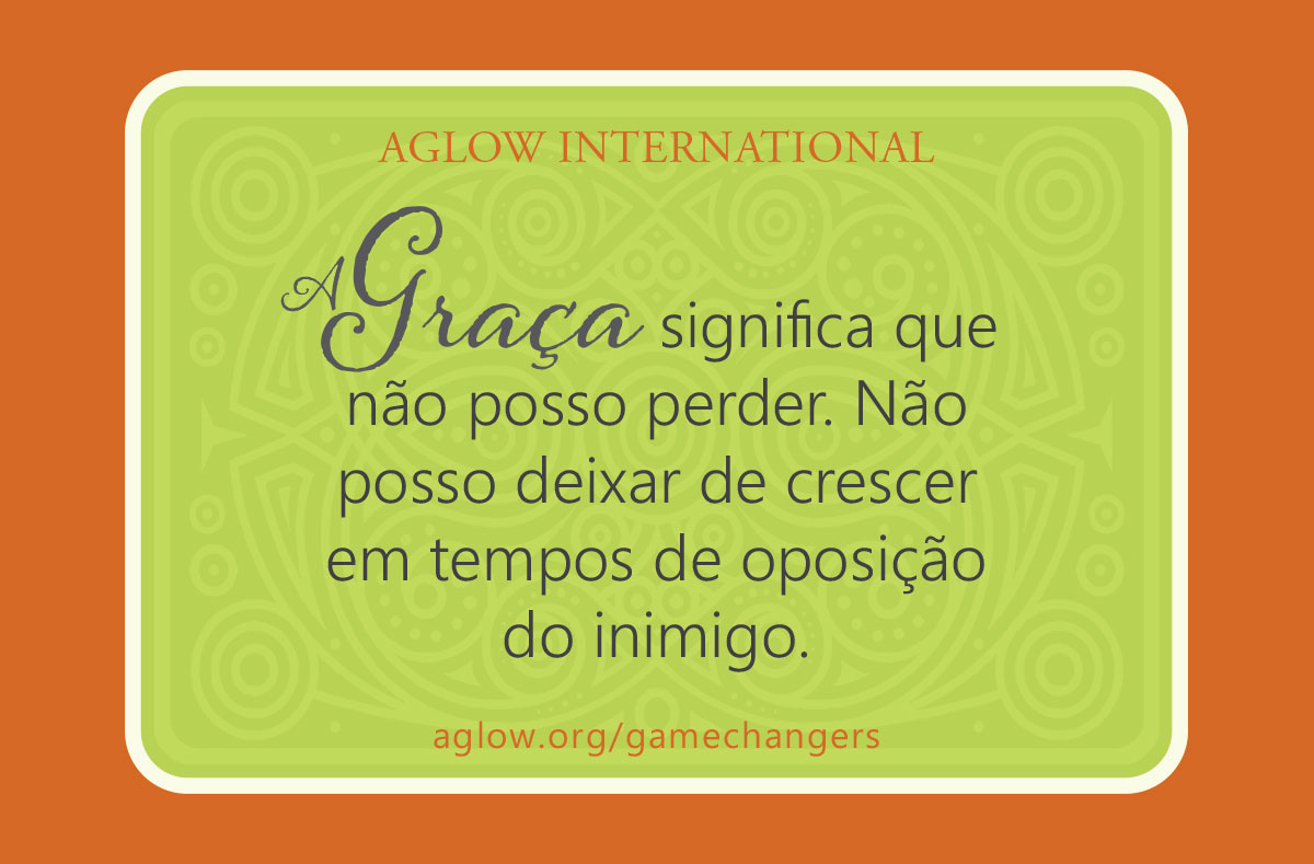 A Graça significa que não posso perder. Não posso deixar de crescer em tempos de oposição do inimigo.