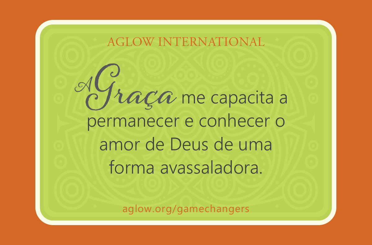 A Graça me capacita a permanecer e conhecer o amor de Deus de uma forma avassaladora.