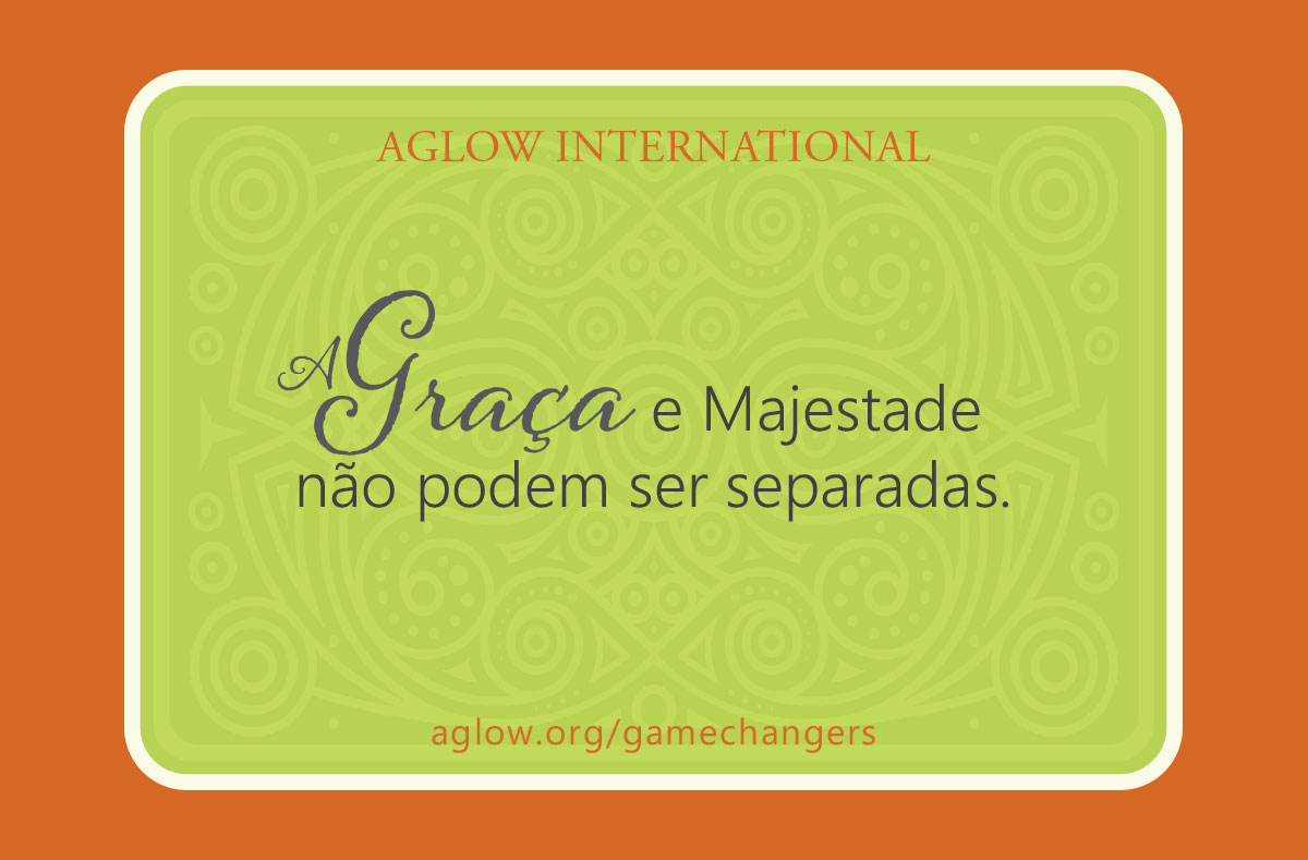 Graça e Majestade não podem ser separadas.