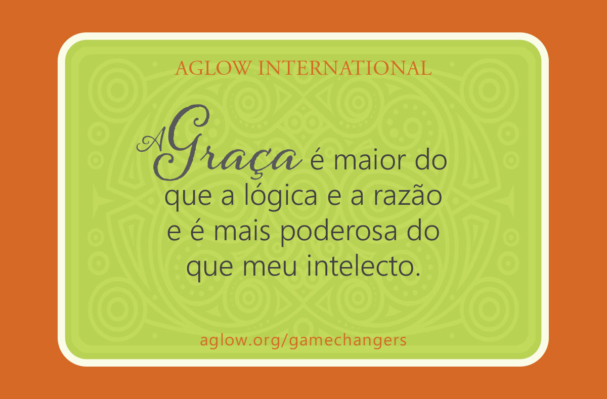 A Graça é maior do que a lógica e a razão e é mais poderosa do que meu intelecto.