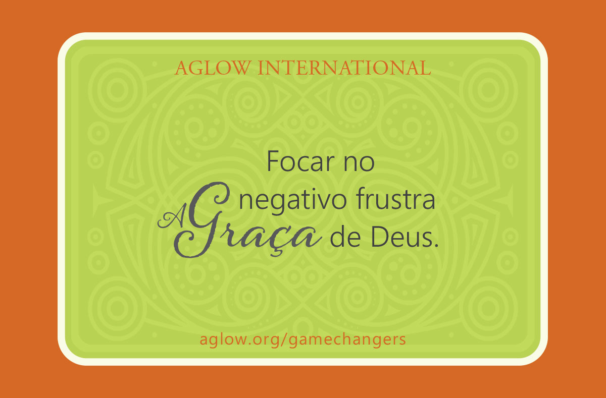 Focar no negativo frustra a Graça de Deus.