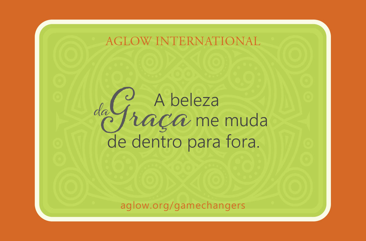 A beleza da Graça me muda de dentro para fora.
