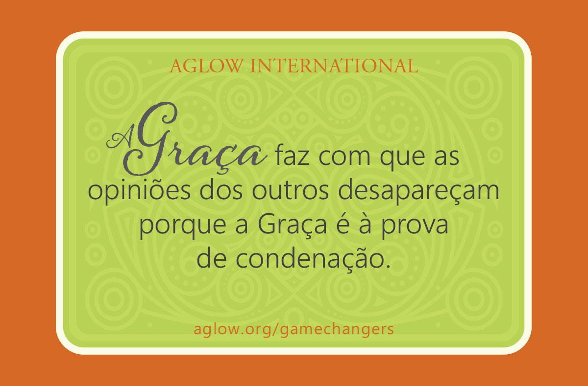 A Graça faz com que as opiniões dos outros desapareçam porque a Graça é à prova de condenação.