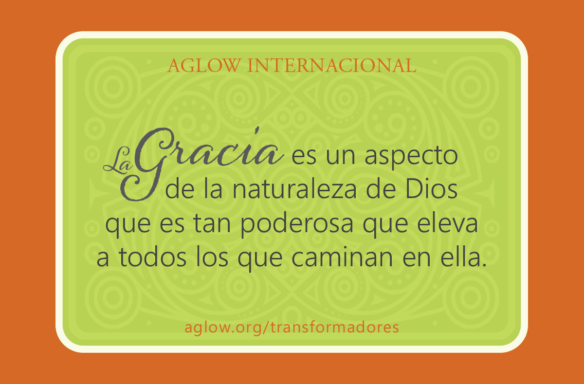 La gracia es un aspecto de la naturaleza de Dios que es tan poderosa que eleva a todos los que caminan en ella.