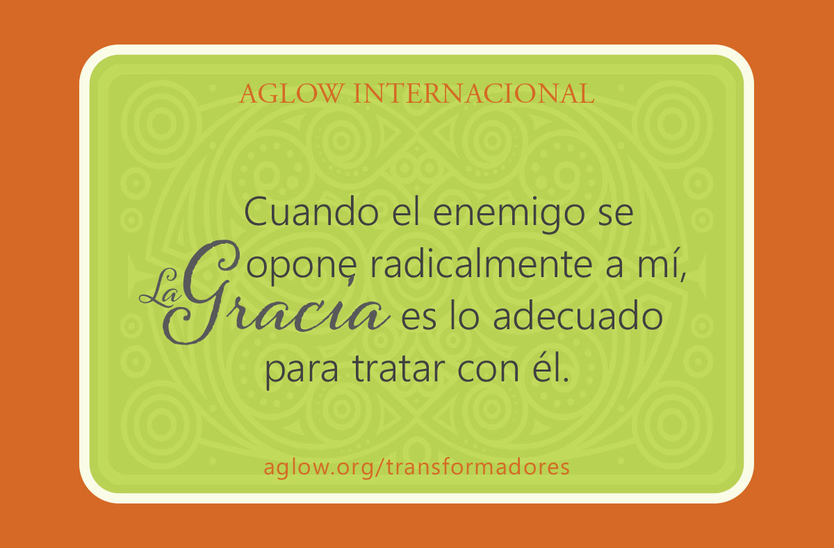Cuando el enemigo se opone radicalmente a mí, la gracia es lo adecuado para tratar con él.