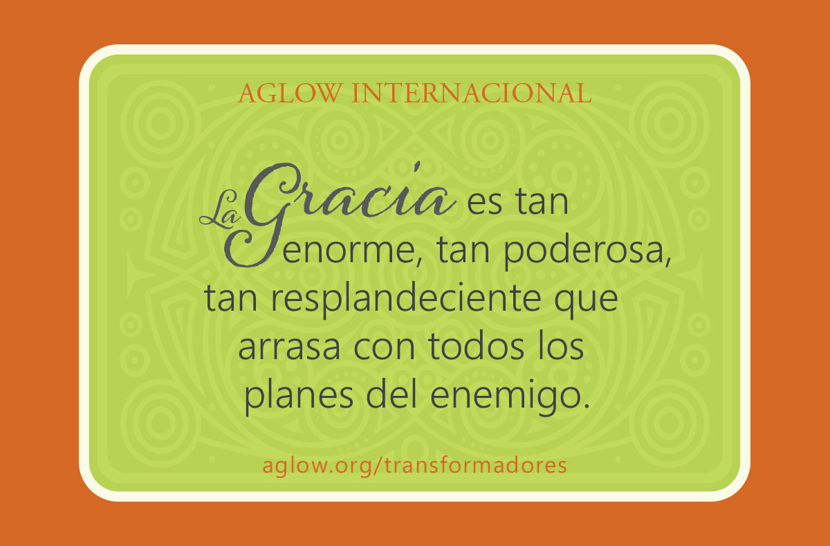 La gracia es tan enorme, tan poderosa, tan resplandeciente que arrasa con todos los planes del enemigo.