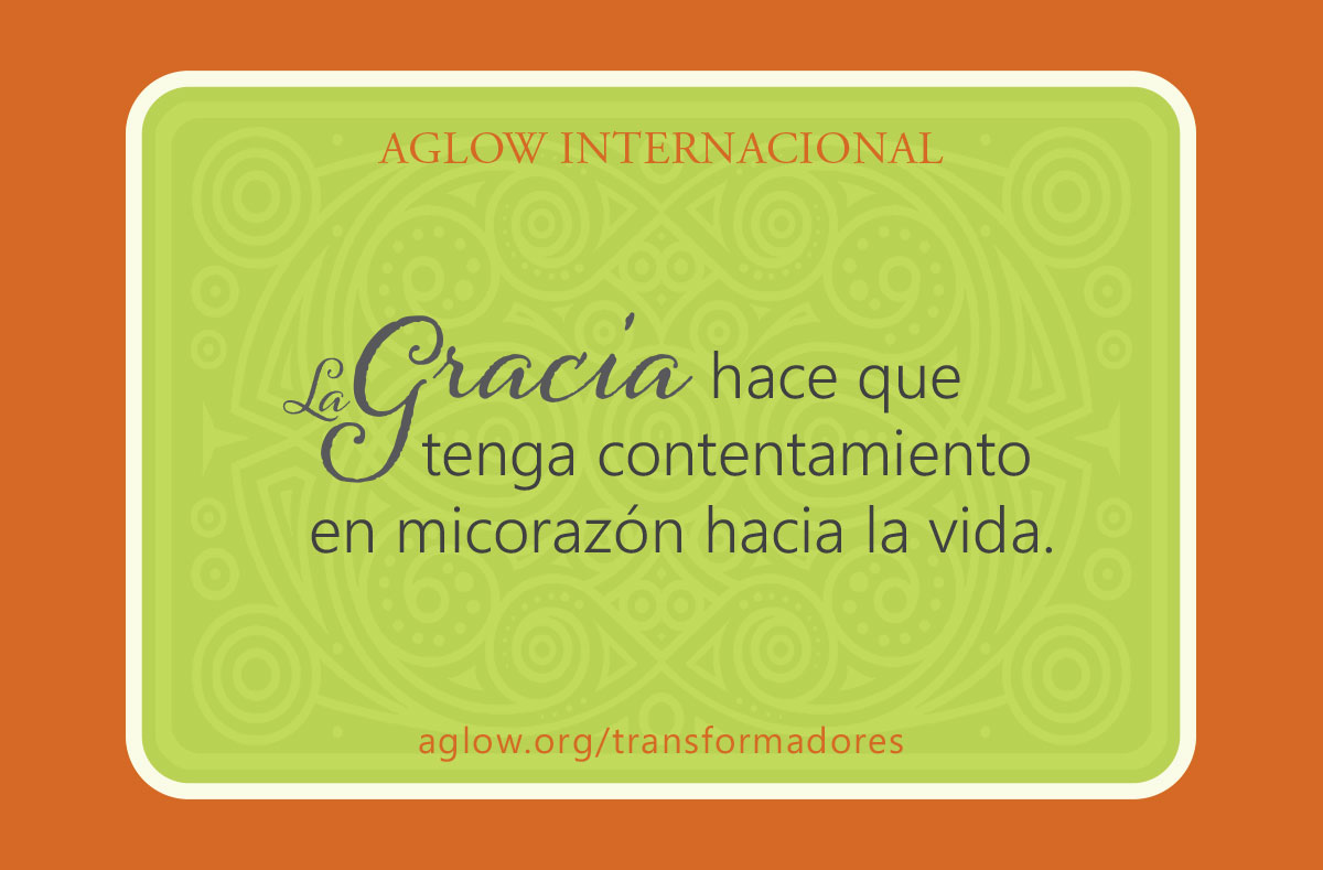 La gracia hace que tenga contentamiento en mi corazón hacia la vida.