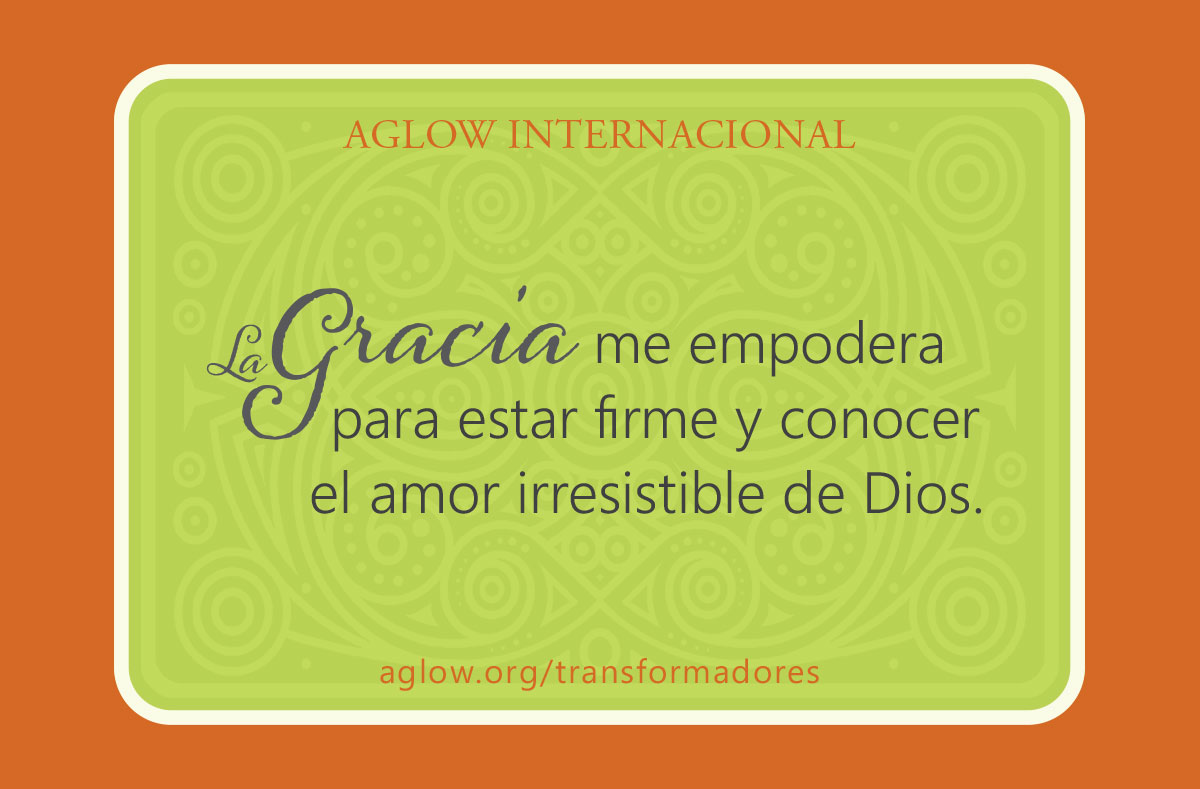 La gracia me empodera para estar firme y conocer el amor irresistible de Dios.