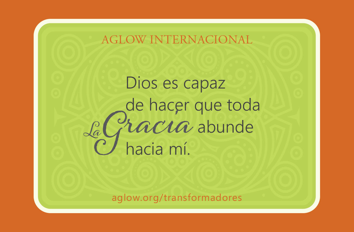 Dios es capaz de hacer que toda la gracia abunde hacia mí.