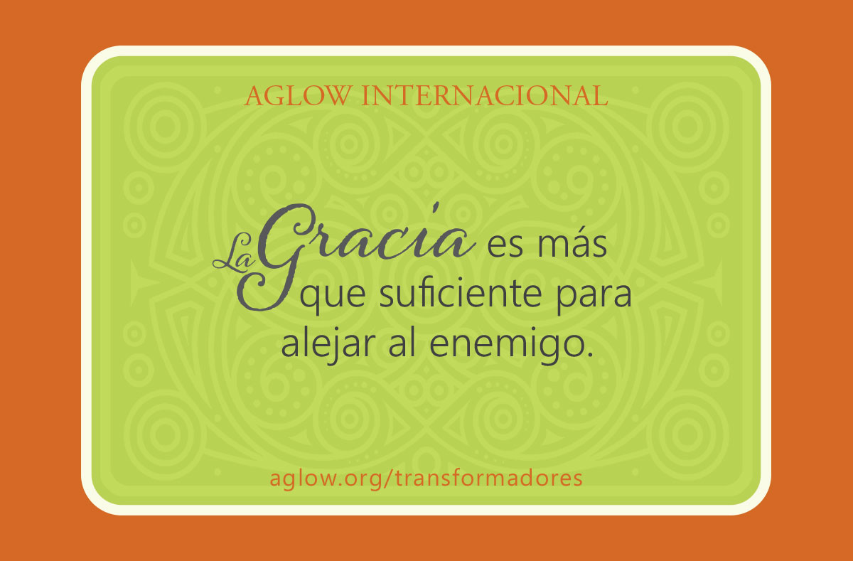 La gracia es más que suficiente para alejar al enemigo.