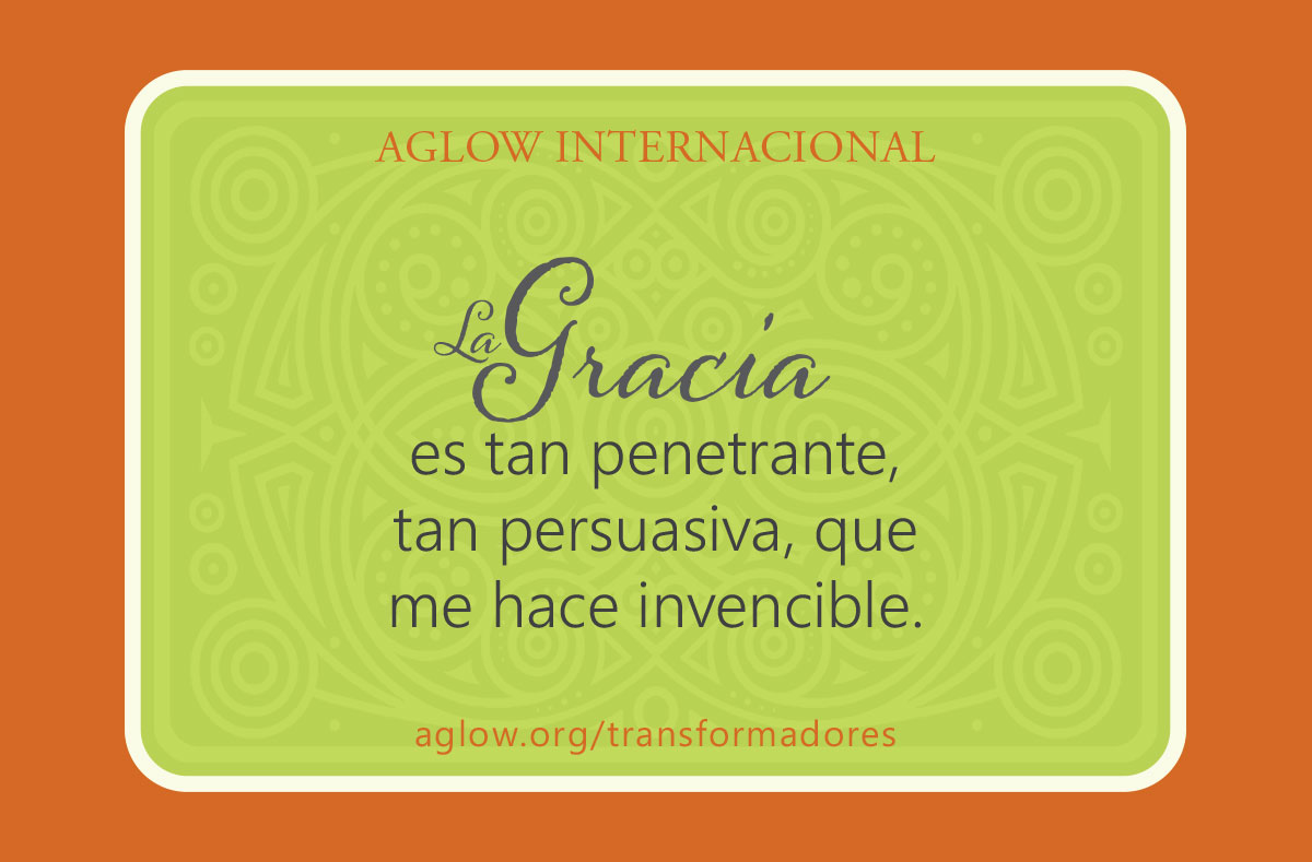 La gracia es tan penetrante, tan persuasiva, que me hace invencible.