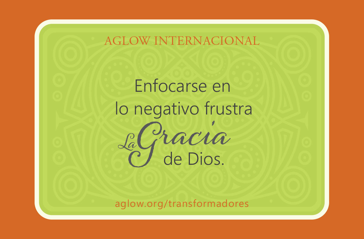 Enfocarse en lo negativo frustra la gracia de Dios.